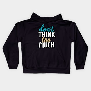 Don't think too much Kids Hoodie